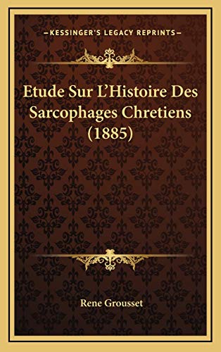 Etude Sur L'Histoire Des Sarcophages Chretiens (1885) (French Edition) (9781166810320) by Grousset, Rene