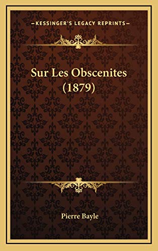 Sur Les Obscenites (1879) (French Edition) (9781166810856) by Bayle, Pierre