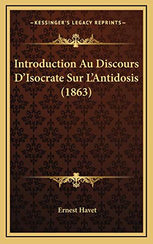 Introduction Au Discours D'Isocrate Sur L'Antidosis (1863) (French Edition) (9781166811402) by Havet, Ernest