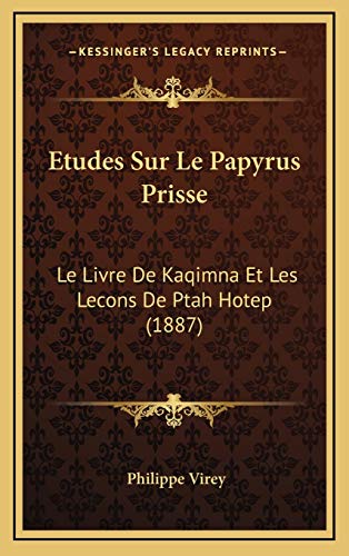 9781166816629: Etudes Sur Le Papyrus Prisse: Le Livre De Kaqimna Et Les Lecons De Ptah Hotep (1887)