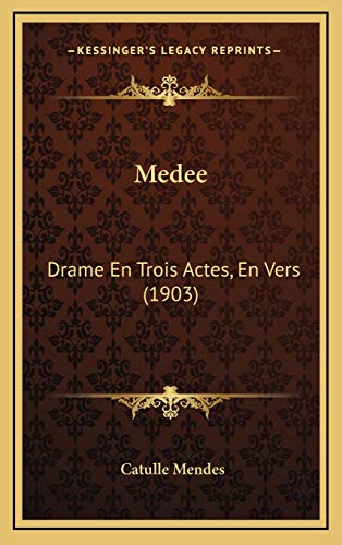 Medee: Drame En Trois Actes, En Vers (1903) (French Edition) (9781166827854) by Mendes, Catulle