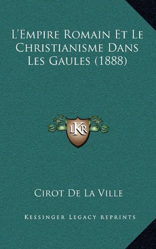 Stock image for L'Empire Romain Et Le Christianisme Dans Les Gaules (1888) for sale by THE SAINT BOOKSTORE