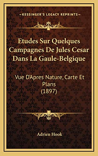 9781166829490: Etudes Sur Quelques Campagnes De Jules Cesar Dans La Gaule-Belgique: Vue D'Apres Nature, Carte Et Plans (1897)
