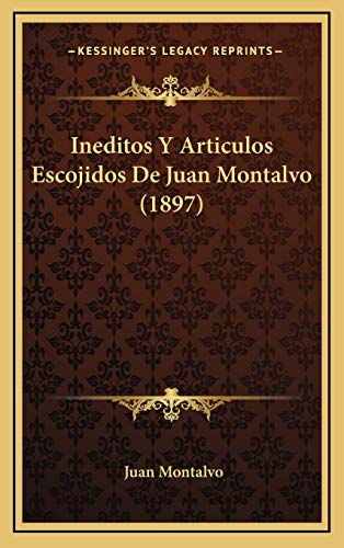 9781166830663: Ineditos Y Articulos Escojidos De Juan Montalvo (1897) (Spanish Edition)