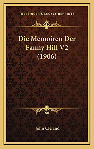 Die Memoiren Der Fanny Hill V2 (1906) (German Edition) (9781166832674) by Cleland, John