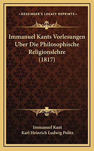 9781166835453: Immanuel Kants Vorlesungen Uber Die Philosophische Religionslehre (1817)