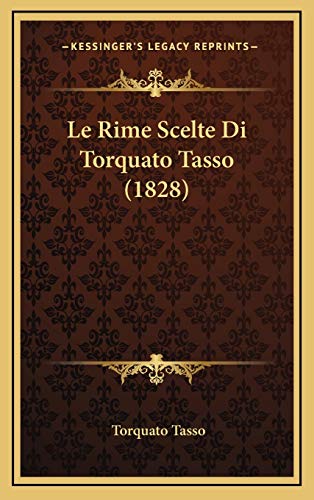 Le Rime Scelte Di Torquato Tasso (1828) (Italian Edition) (9781166836993) by Tasso, Torquato