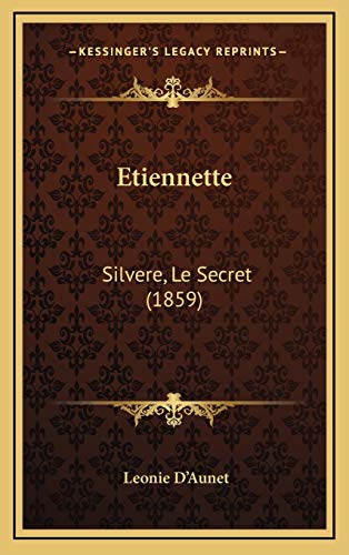 Etiennette: Silvere, Le Secret (1859) - Leonie D'Aunet