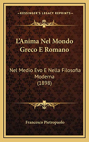 9781166847128: L'Anima Nel Mondo Greco E Romano: Nel Medio Evo E Nella Filosofia Moderna (1898) (Italian Edition)