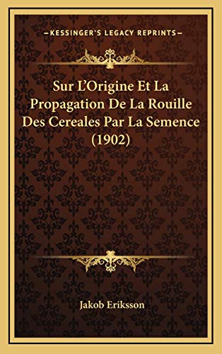 9781166848842: Sur L'Origine Et La Propagation De La Rouille Des Cereales Par La Semence (1902)
