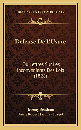 Defense De L'Usure: Ou Lettres Sur Les Inconvenients Des Lois (1828) (French Edition) (9781166850258) by Bentham, Jeremy; Turgot, Anne Robert Jacques