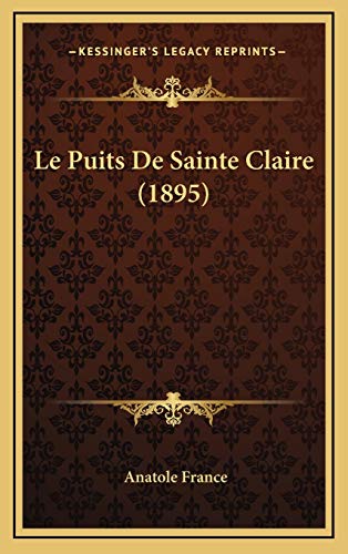 Le Puits De Sainte Claire (1895) (French Edition) (9781166851927) by France, Anatole