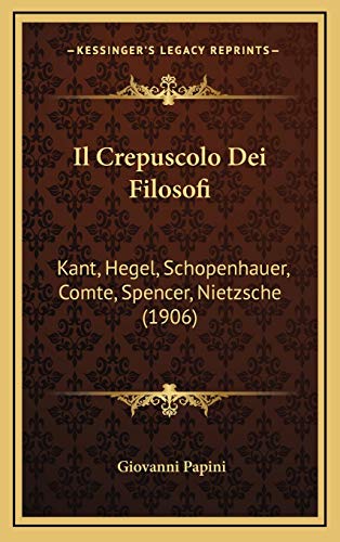 9781166852283: Il Crepuscolo Dei Filosofi: Kant, Hegel, Schopenhauer, Comte, Spencer, Nietzsche (1906) (Italian Edition)