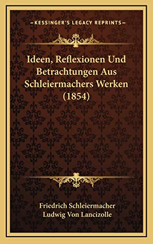 Ideen, Reflexionen Und Betrachtungen Aus Schleiermachers Werken (1854) (German Edition) (9781166853808) by Schleiermacher, Friedrich