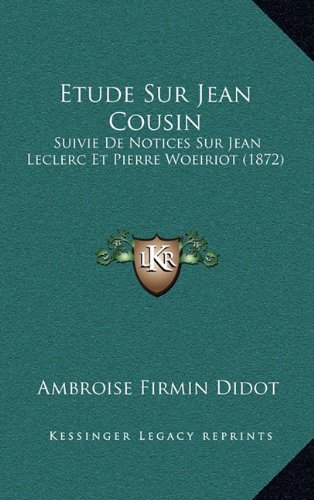 9781166854065: Etude Sur Jean Cousin: Suivie de Notices Sur Jean Leclerc Et Pierre Woeiriot (1872)