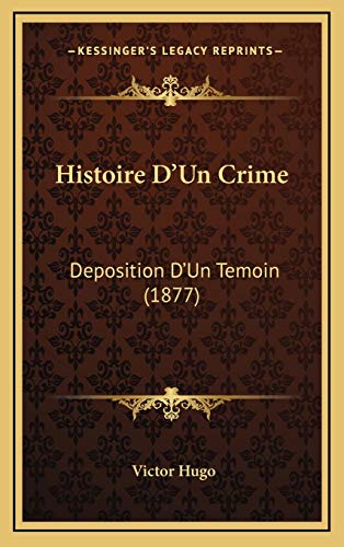 9781166855543: Histoire D'Un Crime: Deposition D'Un Temoin (1877)