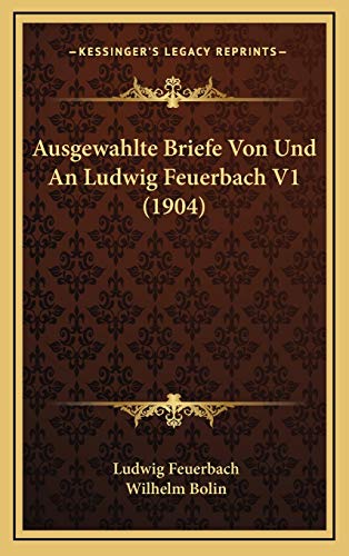 Ausgewahlte Briefe Von Und An Ludwig Feuerbach V1 (1904) (German Edition) (9781166855772) by Feuerbach, Ludwig; Bolin, Wilhelm