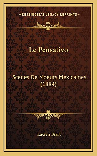 Le Pensativo: Scenes De Moeurs Mexicaines (1884) (French Edition) (9781166856267) by Biart, Lucien