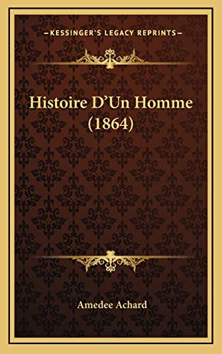 Histoire D'Un Homme (1864) (French Edition) (9781166857974) by Achard, Amedee
