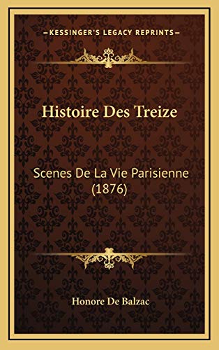 9781166859329: Histoire Des Treize: Scenes De La Vie Parisienne (1876)