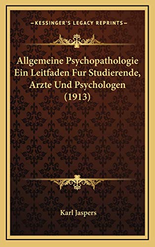 Allgemeine Psychopathologie Ein Leitfaden Fur Studierende, Arzte Und Psychologen (1913) (German Edition) (9781166860141) by Jaspers, Professor Karl