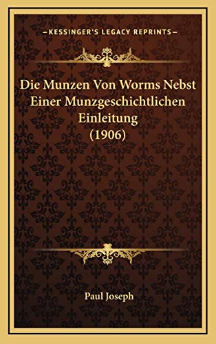 Die Munzen Von Worms Nebst Einer Munzgeschichtlichen Einleitung (1906) (German Edition) (9781166860639) by Joseph, Paul