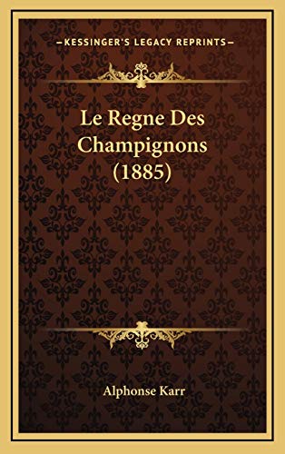 Le Regne Des Champignons (1885) (French Edition) (9781166864231) by Karr, Alphonse