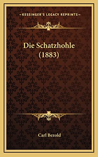 Die Schatzhohle (1883) (English and German Edition) (9781166864781) by Bezold PhD, Carl