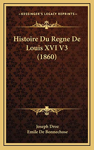 Histoire Du Regne De Louis XVI V3 (1860) (French Edition) (9781166869632) by Droz, Joseph; De Bonnechose, Emile