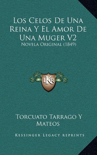 9781166873714: Los Celos de Una Reina y El Amor de Una Muger V2: Novela Original (1849)