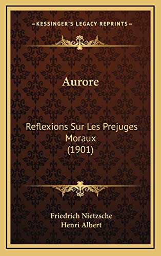 Aurore: Reflexions Sur Les Prejuges Moraux (1901) (French Edition) (9781166873837) by Nietzsche, Friedrich