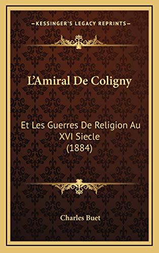 9781166874032: L'Amiral De Coligny: Et Les Guerres De Religion Au XVI Siecle (1884)