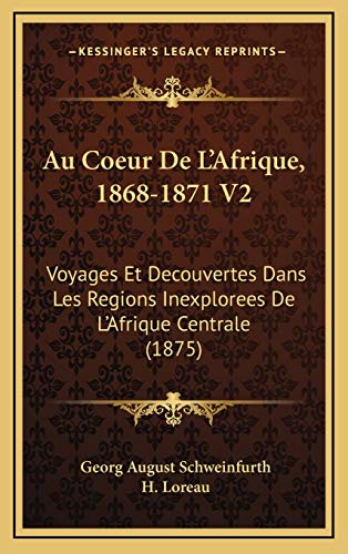 9781166874414: Au Coeur De L'Afrique, 1868-1871 V2: Voyages Et Decouvertes Dans Les Regions Inexplorees De L'Afrique Centrale (1875)