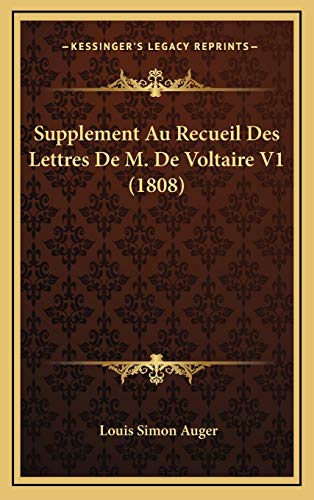 Supplement Au Recueil Des Lettres De M. De Voltaire V1 (1808) (French Edition) (9781166876388) by Auger, Louis Simon