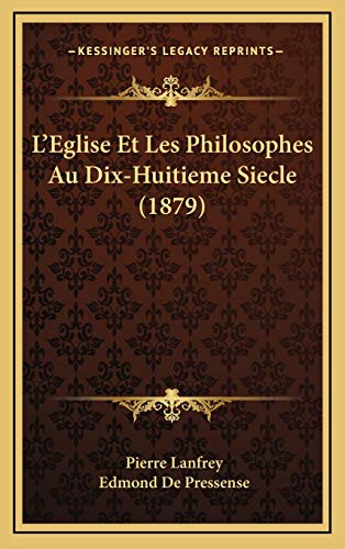 L'Eglise Et Les Philosophes Au Dix-Huitieme Siecle (1879) (French Edition) (9781166876623) by Lanfrey, Pierre; De Pressense, Edmond