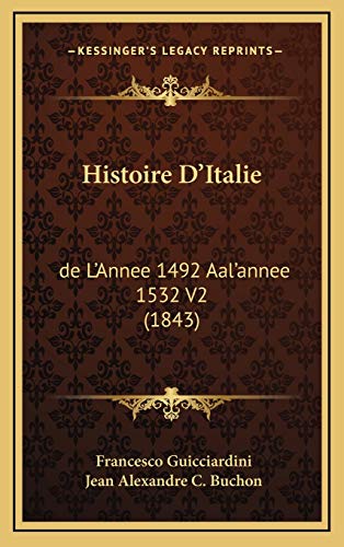 Histoire D'Italie: de L'Annee 1492 Aal'annee 1532 V2 (1843) (French Edition) (9781166877903) by Guicciardini, Francesco; Buchon, Jean Alexandre C.