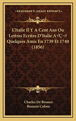 9781166883188: L'Italie Il Y A Cent Ans Ou Lettres Ecrites D'Italie A Quelques Amis En 1739 Et 1740 (1856) (French Edition)
