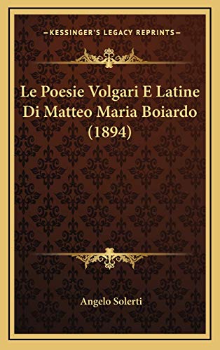 Le Poesie Volgari E Latine Di Matteo Maria Boiardo (1894) (Italian Edition) (9781166884437) by Solerti, Angelo