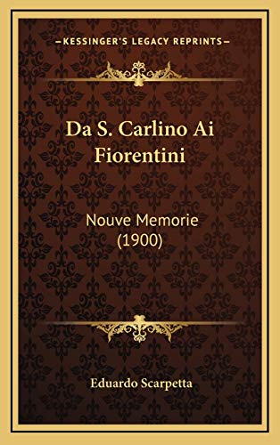 9781166885298: Da S. Carlino Ai Fiorentini: Nouve Memorie (1900)