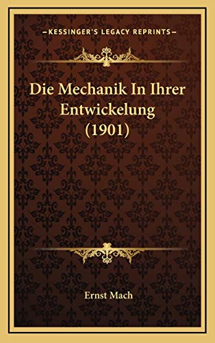 Die Mechanik In Ihrer Entwickelung (1901) (German Edition) (9781166887063) by Mach, Dr Ernst