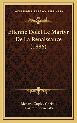 Etienne Dolet Le Martyr De La Renaissance (1886) (French Edition) (9781166888718) by Christie, Richard Copley; Stryienski, Casimir