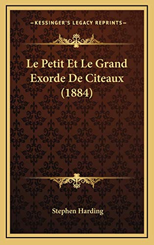 Le Petit Et Le Grand Exorde De Citeaux (1884) (French Edition) (9781166892036) by Harding, Stephen