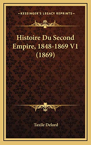 Histoire Du Second Empire, 1848-1869 V1 (1869) (French Edition) (9781166893170) by Delord, Taxile