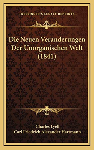 Die Neuen Veranderungen Der Unorganischen Welt (1841) (German Edition) (9781166893750) by Lyell, Charles