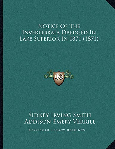 Notice Of The Invertebrata Dredged In Lake Superior In 1871 (1871) (9781166895273) by Smith, Sidney Irving; Verrill, Addison Emery