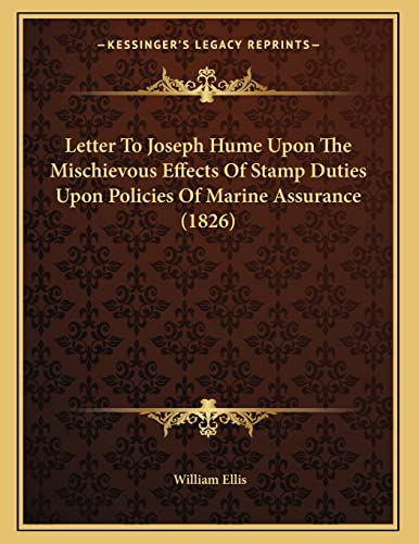 Stock image for Letter To Joseph Hume Upon The Mischievous Effects Of Stamp Duties Upon Policies Of Marine Assurance (1826) for sale by WorldofBooks