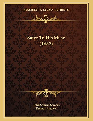 Satyr To His Muse (1682) (9781166901837) by Somers, John Somers; Shadwell, Thomas