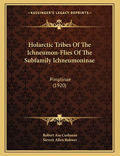 9781166902483: Holarctic Tribes Of The Ichneumon-Flies Of The Subfamily Ichneumoninae: Pimplinae (1920)