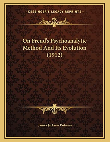 On Freud's Psychoanalytic Method And Its Evolution (1912) (9781166902896) by Putnam, James Jackson
