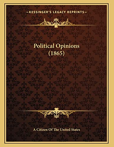 Political Opinions (1865) (9781166905866) by A Citizen Of The United States